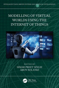 Title: Modelling of Virtual Worlds Using the Internet of Things, Author: Simar Preet Singh