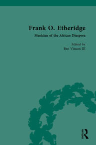 Title: Frank O. Etheridge: Musician of the African Diaspora, Author: Ben Vinson III