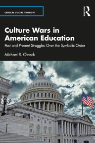 Title: Culture Wars in American Education: Past and Present Struggles Over the Symbolic Order, Author: Michael R. Olneck