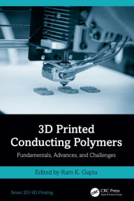 Title: 3D Printed Conducting Polymers: Fundamentals, Advances, and Challenges, Author: Ram K. Gupta