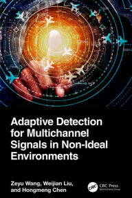 Title: Adaptive Detection for Multichannel Signals in Non-Ideal Environments, Author: Zeyu Wang