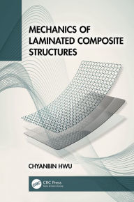 Title: Mechanics of Laminated Composite Structures, Author: Chyanbin Hwu