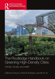 Title: The Routledge Handbook on Greening High-Density Cities: Climate, Society and Health, Author: Peng Du