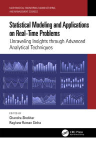 Title: Statistical Modeling and Applications on Real-Time Problems: Unraveling Insights through Advanced Analytical Techniques, Author: Chandra Shekhar