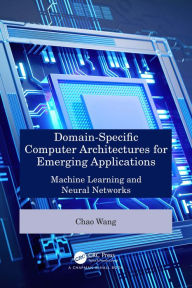 Title: Domain-Specific Computer Architectures for Emerging Applications: Machine Learning and Neural Networks, Author: Chao Wang