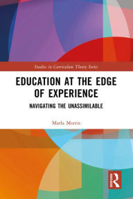 Title: Education at the Edge of Experience: Navigating the Unassimilable, Author: Marla Morris