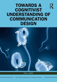 Title: Towards a Cognitivist Understanding of Communication Design, Author: Phil Jones