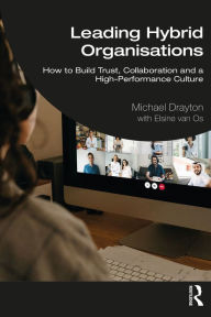 Title: Leading Hybrid Organisations: How to Build Trust, Collaboration and a High-Performance Culture, Author: Michael Drayton