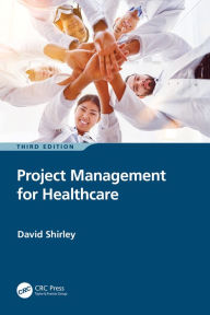 Title: Project Management for Healthcare, Author: David Shirley