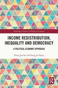 Title: Income Redistribution, Inequality and Democracy: A Political Economy Approach, Author: Hwan Joo Seo