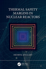 Title: Thermal Safety Margins in Nuclear Reactors, Author: Henryk Anglart