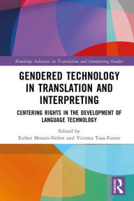 Title: Gendered Technology in Translation and Interpreting: Centering Rights in the Development of Language Technology, Author: Esther Monzó-Nebot
