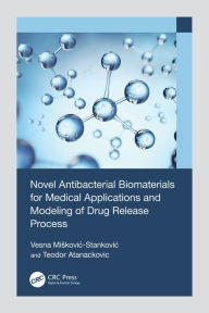 Title: Novel Antibacterial Biomaterials for Medical Applications and Modeling of Drug Release Process, Author: Vesna Miskovic-Stankovic