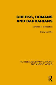 Title: Greeks, Romans and Barbarians: Spheres of Interaction, Author: Barry Cunliffe