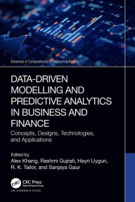 Title: Data-Driven Modelling and Predictive Analytics in Business and Finance: Concepts, Designs, Technologies, and Applications, Author: Alex Khang