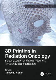 Title: 3D Printing in Radiation Oncology: Personalization of Patient Treatment Through Digital Fabrication, Author: James Robar