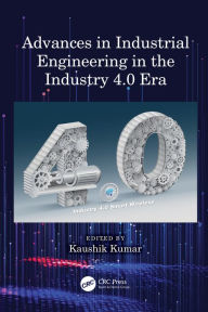 Title: Advances in Industrial Engineering in the Industry 4.0 Era, Author: Kaushik Kumar