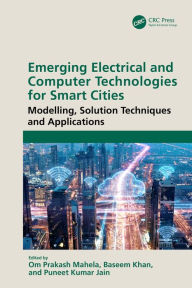 Title: Emerging Electrical and Computer Technologies for Smart Cities: Modelling, Solution Techniques and Applications, Author: Om Prakash Mahela