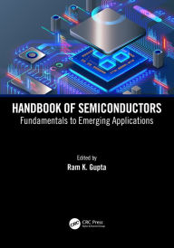 Title: Handbook of Semiconductors: Fundamentals to Emerging Applications, Author: Ram K. Gupta