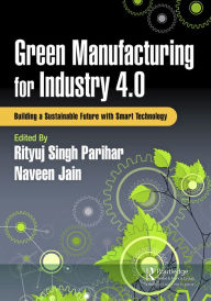 Title: Green Manufacturing for Industry 4.0: Building a Sustainable Future with Smart Technology, Author: Rityuj Singh Parihar