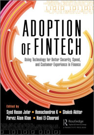 Title: The Adoption of Fintech: Using Technology for Better Security, Speed, and Customer Experience in Finance, Author: Syed Hasan Jafar