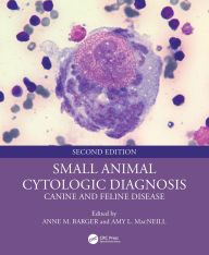 Title: Small Animal Cytologic Diagnosis: Canine and Feline Disease, Author: Anne M. Barger