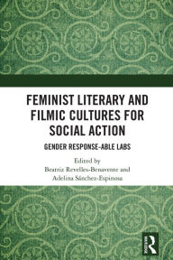 Title: Feminist Literary and Filmic Cultures for Social Action: Gender Response-able Labs, Author: Beatriz Revelles-Benavente