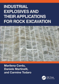 Title: Industrial Explosives and their Applications for Rock Excavation, Author: Marilena Cardu