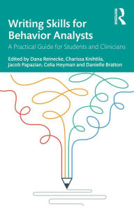 Title: Writing Skills for Behavior Analysts: A Practical Guide for Students and Clinicians, Author: Dana Reinecke