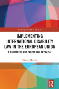 Title: Implementing International Disability Law in the European Union: A Substantive and Procedural Appraisal, Author: Ottavio Quirico