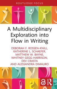 Title: A Multidisciplinary Exploration into Flow in Writing, Author: Deborah F. Rossen-Knill