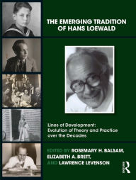 Title: The Emerging Tradition of Hans Loewald, Author: Rosemary H. Balsam