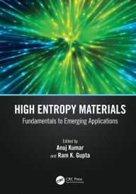 Title: High Entropy Materials: Fundamentals to Emerging Applications, Author: Anuj Kumar