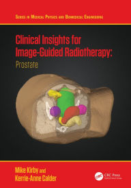 Title: Clinical Insights for Image-Guided Radiotherapy: Prostate, Author: Mike Kirby