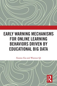 Title: Early Warning Mechanisms for Online Learning Behaviors Driven by Educational Big Data, Author: Xiaona Xia