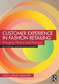 Title: Customer Experience in Fashion Retailing: Merging Theory and Practice, Author: Bethan Alexander
