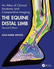 Title: The Equine Distal Limb: An Atlas of Clinical Anatomy and Comparative Imaging, Author: Jean-Marie Denoix