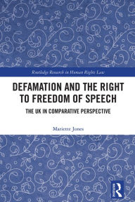 Title: Defamation and the Right to Freedom of Speech: The UK in Comparative Perspective, Author: Mariette Jones