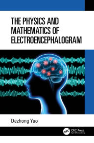 Title: The Physics and Mathematics of Electroencephalogram, Author: Dezhong Yao