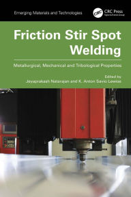 Title: Friction Stir Spot Welding: Metallurgical, Mechanical and Tribological Properties, Author: Jeyaprakash Natarajan