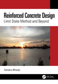 Title: Reinforced Concrete Design: Limit State Method and Beyond, Author: Santanu Bhanja