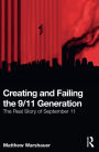 Creating and Failing the 9/11 Generation: The Real Story of September 11