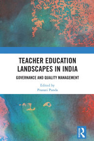 Title: Teacher Education Landscapes in India: Governance and Quality Management, Author: Pranati Panda