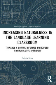 Title: Increasing Naturalness in the Language Learning Classroom: Towards a Corpus-Informed Principled Communicative Approach, Author: Szilvia Szita