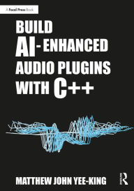Title: Build AI-Enhanced Audio Plugins with C++, Author: Matthew John Yee-King