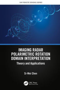 Title: Imaging Radar Polarimetric Rotation Domain Interpretation: Theory and Applications, Author: Si-Wei Chen