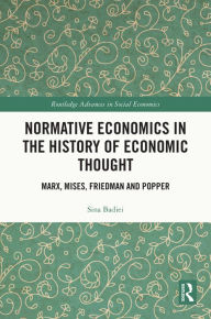 Title: Normative Economics in the History of Economic Thought: Marx, Mises, Friedman and Popper, Author: Sina Badiei