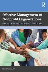 Title: Effective Management of Nonprofit Organizations: Leading Relationships with Stakeholders, Author: Melissa Newman