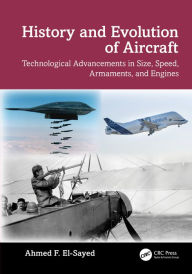 Title: History and Evolution of Aircraft: Technological Advancements in Size, Speed, Armaments, and Engines, Author: Ahmed F. El-Sayed