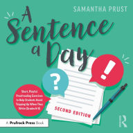 Title: A Sentence a Day: Short, Playful Proofreading Exercises to Help Students Avoid Tripping Up When They Write (Grades 6-9), Author: Samantha Prust